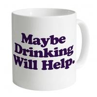 maybe drinking will help mug