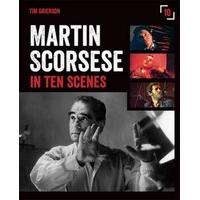 Martin Scorsese in Ten Scenes The Stories Behind the Key Moments of Cinematic Genius