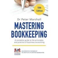 Mastering Bookkeeping, 10th Edition: A complete guide to the principles and practice of business accounting