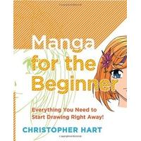Manga for the Beginner: Everything You Need to Start Drawing Right Away!