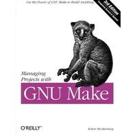 Managing Projects with GNU Make: The Power of GNU Make for Building Anything (Nutshell Handbooks)