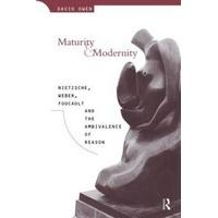 Maturity and Modernity Nietzsche, Weber, Foucault and the Ambivalence of Reason