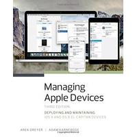 Managing Apple Devices: Deploying and Maintaining iOS 9 and OS X El Capitan Devices