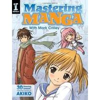 Mastering Manga with Mark Crilley: 30 Drawing Lessons from the Creator of Akiko