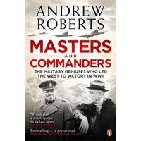 Masters and Commanders: The Military Geniuses Who Led the West to Victory in World War II