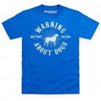 May Start Talking About Dogs T Shirt