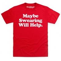 Maybe Swearing Will Help T Shirt