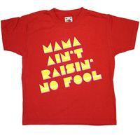 Mama Aint Raisin No Fool - Kids T Shirt