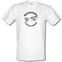 Matchsticks - They\'re a real eye opener male t-shirt.