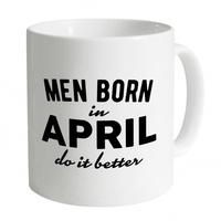 Men Born In April Do It Better Mug
