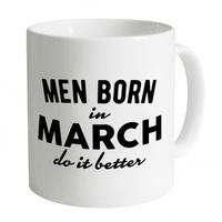 Men Born In March Do It Better Mug