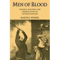 Men of Blood Violence, Manliness, and Criminal Justice in Victorian England