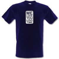 Me Love You Long Time male t-shirt.