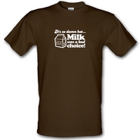 milk was a bad choice male t shirt