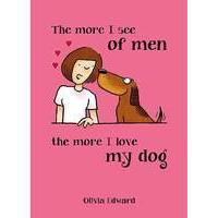 More I see of Men More I Love My Dog