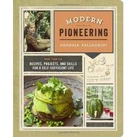 Modern Pioneering: More Than 150 Recipes, Projects, and Skills for a Self-sufficient Life