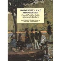 Modernity and Modernism French Painting in the Nineteenth Century