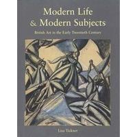 Modern Life and Modern Subjects: British Art in the Early Twentieth Century (The Paul Mellon Centre for Studies in British Art)