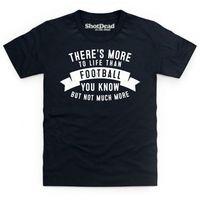 More To Life - Football Kid\'s T Shirt