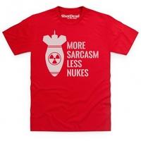 More Sarcasm Less Nukes T Shirt