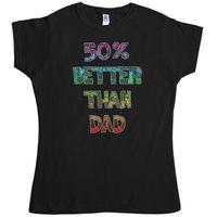 Mother\'s Day Women\'s T Shirt - 50% Better Than Dad
