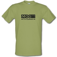 MOG!!! I\'m Dyslexic male t-shirt.