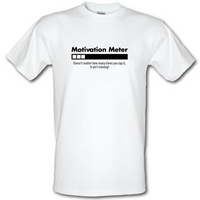 motivation meter doesn\'t matter how many times you tap it it \'aint moving male t-shirt.