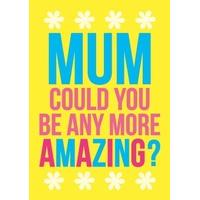 Mum Could You Be Any More Amazing? |Mother\'s Day |DM2075