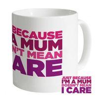 Mum\'s Don\'t Care Mug