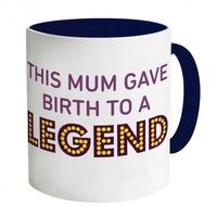 Mum Gave Birth To A Legend Mug