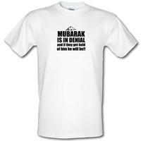 Mubarak is in denial and if they get hold of him he will be male t-shirt.