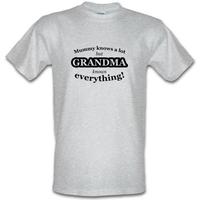 Mummy Knows A Lot But Grandma Knows Everything male t-shirt.
