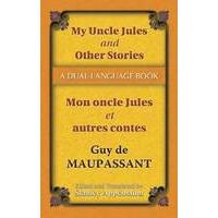 My Uncle Jules and Other Stories/Mon Oncle Jules et Autres Contes: A Dual-Language Book - My Uncle Jules and other stories/Mon oncle Jules et autres c