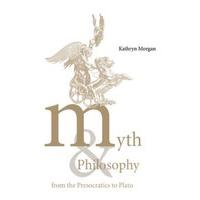 Myth and Philosophy from the Presocratics to Plato