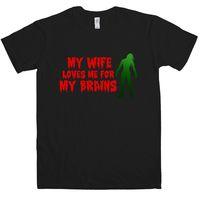 My Wife Loves Me For My Brains T Shirt