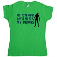 My Boyfriend Loves Me For My Brains - Womens T Shirt