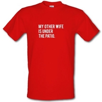 My Other Wife Is Under The Patio male t-shirt.
