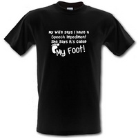 my wife says i have a speech impediment it\'s called my foot male t-shirt.
