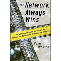 Network Always Wins: How to Influence Customers, Stay Relevant, and Transform Your Organization to M