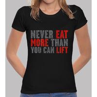 never eat more than you can lift