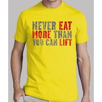 never eat more than you can lift