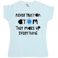 nerd geek science womens t shirt never trust an atom