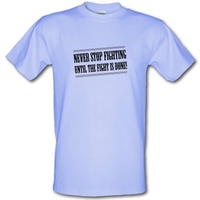 Never Stop Fighting Until The Fight Is Done! male t-shirt.