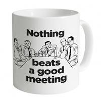 Nothing Beats A Good Meeting Mug