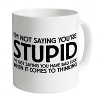 Not Saying You\'re Stupid Mug