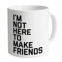 Not Here To Make Friends Mug