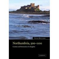 Northumbria, 500-1100: Creation and Destruction of a Kingdom