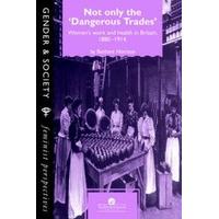 not only the dangerous trades womens work and health in britain 1880 1 ...