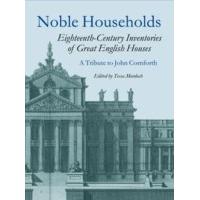 Noble Households: Eighteenth Century Inventories of Great English Houses - a Tribute to John Cornforth