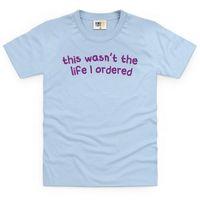 Not the Life I Ordered Kid\'s T Shirt